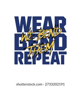 Graphic design with bold text stating Wear Bend Them Repeat in blue and yellow.