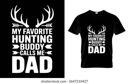 A graphic design features white text and antlers on a black background, with a mockup of the design on a black t-shirt. The text reads "MY FAVORITE HUNTING BUDDY CALLS ME DAD."