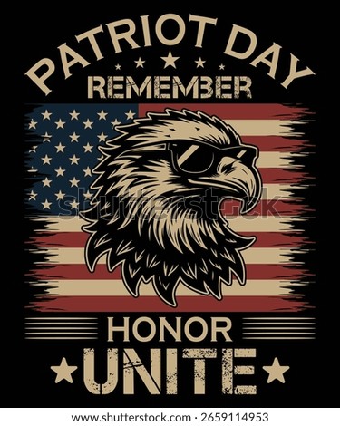 Graphic design featuring an American bald eagle wearing sunglasses, superimposed on a distressed US flag with the text Patriot Day Remember Honor Unite.