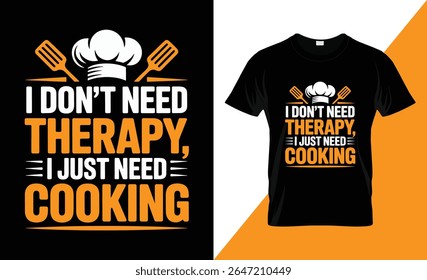 A graphic design featuring a chef's hat and spatulas with the text "I DON'T NEED THERAPY, I JUST NEED COOKING." This design is presented both on a black background and as a mockup on a black t-shirt.