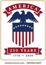 A graphic design featuring an eagle on top of a shield with red and white stripes and blue star field, surrounded by banners with America and 250 years text on a beige background