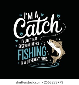 A graphic design featuring a fish being caught with text that says Im a catch its just that everyone keeps fishing in a different pond. 