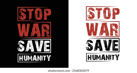 A graphic design featuring the message "Stop War, Save Humanity" in a bold, textured style typography t-shirt design.