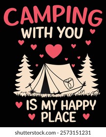 A graphic design featuring the phrase "Camping with You is my Happy Place" surrounded by illustrations of a camping tent, trees, and scattered hearts.