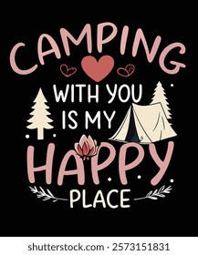 A graphic design featuring the phrase "Camping with You is my Happy Place" surrounded by illustrations of a camping tent, trees, and scattered hearts.