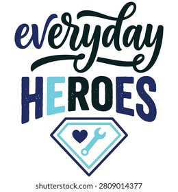 A graphic design featuring the phrase everyday HEROES in stylish typography with a heart and wrench symbol inside a superherostyle emblem on a transparent background