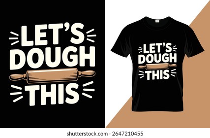 A graphic design featuring the phrase "Let's Dough This" with a rolling pin graphic. Presented as a black t-shirt mockup on a brown and white background.