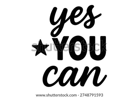 A graphic design featuring the phrase 'yes you can' in bold lettering with a star, promoting encouragement.