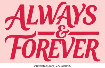 A graphic design featuring red stylized text 'ALWAYS and FOREVER' on a soft pink background, conveying eternal love or commitment.