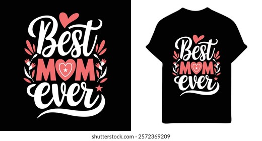 A graphic design featuring the text "Best Mom Ever" in a stylized, handwritten font, perfect for Mother's Day or a T-Shirt Print.