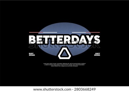 A graphic design featuring the text Better Days prominently displayed within an oval shape with vertical lines, set against a black background.