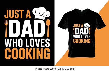 A graphic design featuring the text "JUST A DAD WHO LOVES COOKING" with a chef's hat, fork, and spoon. The design is shown on a black t-shirt.