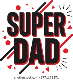 A graphic design featuring the text 'SUPER DAD' in large black letters with red outlines, surrounded by various red and black shapes, including circles, triangles, and lines, isolated on white backgro