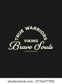 A graphic design featuring the words Viking Brave Souls and True Warriors in a stylized font.