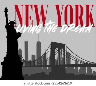 Graphic Design with New York skyline, Buildings, Statue of Liberty and slogan”NEW YORK, LIVING THE DREAM “. Print Design Vector 