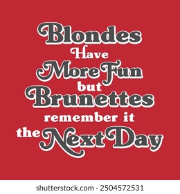 Graphic design print t-shirts fashion, illustration, vector, posters, cards, stickers, mugs, Blondes have more fun but brunettes remember it the next day, 