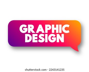Graphic Design is a profession, applied art and academic discipline whose activity consists in projecting visual communications, text concept message bubble