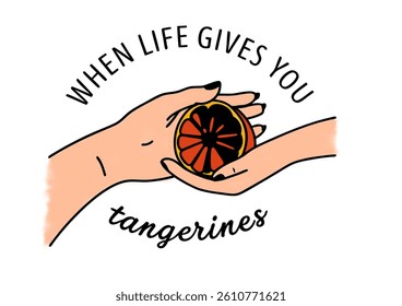 A graphic design showcasing the concept of "When life gives you tangerines.It symbolizes resilience and finding sweetness in the face of hardship. 