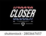 A graphic design showcasing the word CLOSER in large, bold, white lettering with distressed textures and subtle color gradients.