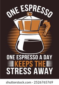 A graphic design with the text "One Espresso a Day Keeps the Stress Away," with a coffee pot illustration.