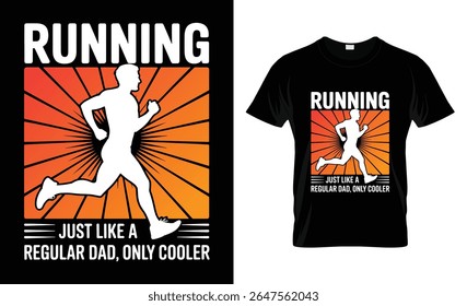A graphic design for a t-shirt featuring a runner silhouette against a sunburst background with the text "Running Just Like A Regular Dad Only Cooler."