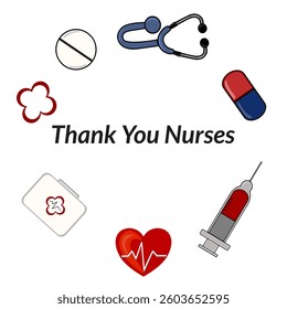 A graphic design vector featuring medical symbols like a stethoscope, pill, heart, syringe, and first aid kit, with the text Thank You Nurses prominently displayed.