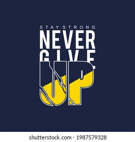 Graphic design vector typography Never Give Up,Quote for t shirt,sweatshirt,hoodie,vector illustration.