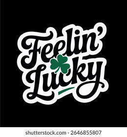A graphic design with the words "Feelin' Lucky" and a green shamrock on a black background.