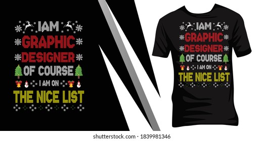 I am a Graphic designer of course I am on the nice list. Christmas ugly t-shirt design.