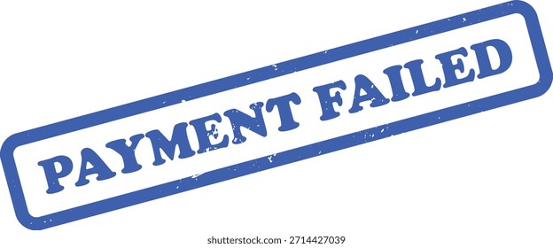 El gráfico presenta un sello de goma azul de pago fallido con una textura grunge desgastada, en ángulo sobre un fondo blanco, lo que indica una transacción fallida.