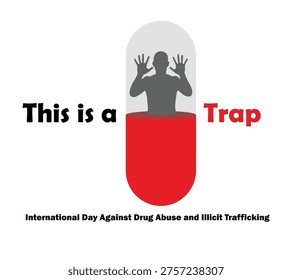 Graphic illustration of a man trapped inside a large red pill capsule with text 'This is a Trap' for International Day Against Drug Abuse and Illicit Trafficking, on a white background