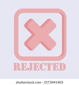 A graphic illustration of a pink 'X' inside a square with the word 'REJECTED' below it