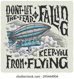 Graphic poster with airship and motivational quote "Don`t let the fear of falling keep you from flying."