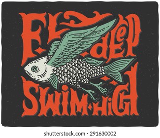 Graphic poster with odd flying fish and vintage letters "fly deep swim high"