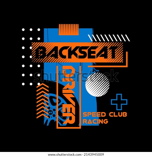 Graphic print abstract style design and illustration\
cars, with text, Backseat Driver, speed club racing. Abstract\
design with the line style. Art design for print, t-Shirt Print,\
Poster, Cover and Ad