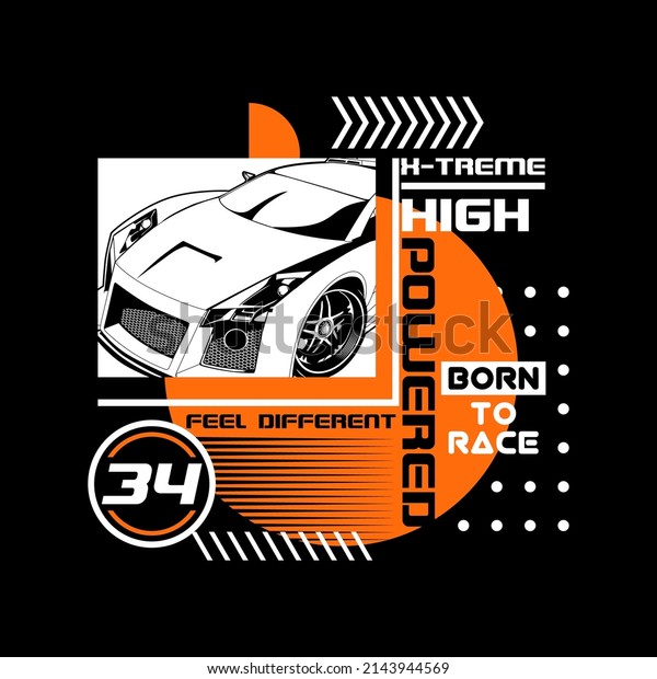 Graphic Print Car with typhography text - High\
Powered, extreme, feel different, and born to race. Futuristic\
design. Art design for print, t-Shirt Print, Poster, Cover and Ads.\
Stock vector isolated