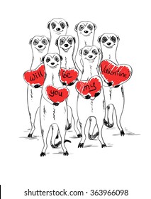 Graphic sketch illustration with funny smiling group of meerkats. Cute meerkats holding hearts with text will you be my Valentine. Greeting Love or Valentine's day card. 