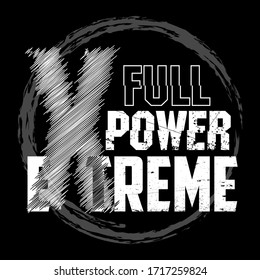  Graphic slogan for t-shirt "full extreme power" in grunge style. Printing and badge applique label tee, jeans, casual wear. Vector illustration.
