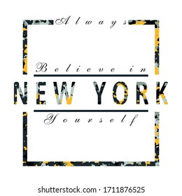 Graphic slogan for t-shirt print "always believe in yourself". T-shirt design with the slogan. New York, modern typography for tee print with stripes and grunge texture. Vector illustration.