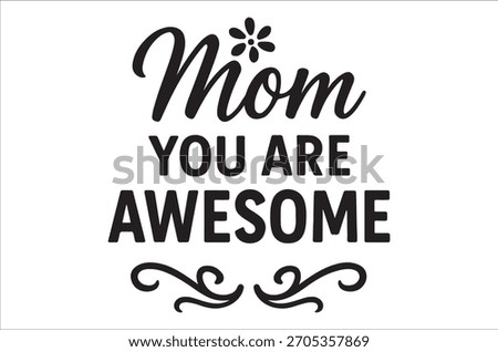 A graphic stating 'mom you are awesome' with a floral design element.