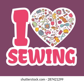 A graphic sticker I love SEWING.Doodle sewing and needlework equipment in a heart shape. Design emblem. Sewing illustration. Great for promoting and merchandising