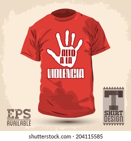 Graphic T- shirt design -Alto a la violencia - Stop Violence spanish text - Vector illustration - shirt print