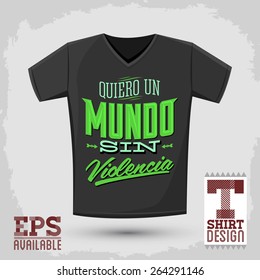 Graphic T- shirt design - Quiero un Mundo sin violencia - I want a world without violence spanish text - Vector illustration - shirt print