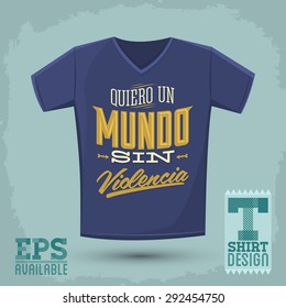 Graphic T- shirt design - Quiero un Mundo sin violencia - I want a world without violence spanish text - Vector illustration - shirt print