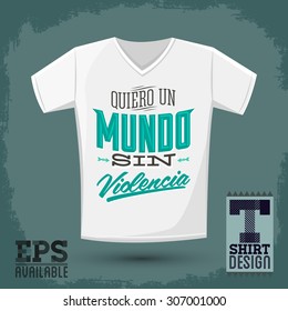 Graphic T- shirt design - Quiero un Mundo sin violencia - I want a world without violence spanish text - Vector illustration - shirt print