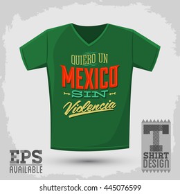 Graphic T- shirt design - Quiero un Mexico sin violencia - i want a mexico without violence spanish text - Vector illustration, shirt print