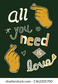 Graphic tee typography slogan all you need is love for t-shirt printing and embroidery. Design element with vintage hands. Love concept printed tee. Hand drawn vector for fashion, poster, web.