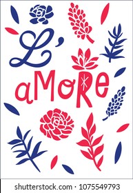 Graphic tee typography slogan l'amore in french for t-shirt printing and embroidery. Pattern with floral elements. Love concept printed tee. Hand drawn vector illustration for fashion, poster, web.