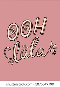 Graphic tee typography slogan ooh-la-la in french for t-shirt printing and embroidery. Modern calligraphy. Love concept printed tee. Hand drawn vector illustration for fashion, poster, web.