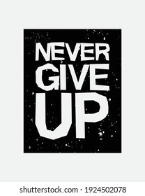 The graphic text illustration, NEVER GIVE UP, is perfect for the design of t-shirts, shirts, hoodies, undershirts, etc.